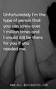 you can screw over a million times and i will still be there for you ...