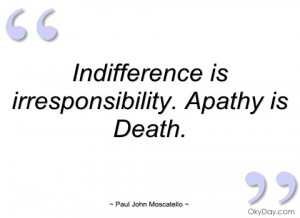 indifference is irresponsibility paul john moscatello