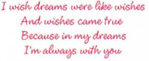 Quotes About Dreams And Wishes I wish dreams were like wishes