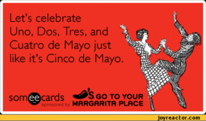 celebrate Uno, Dos, Tres, and Cuatro de Mayo just like it's Cinco de ...
