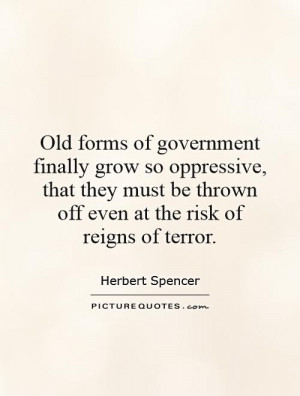 Old forms of government finally grow so oppressive that they must be ...