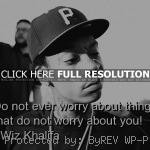 , great wiz khalifa, quotes, sayings, do not worry, great quote wiz ...