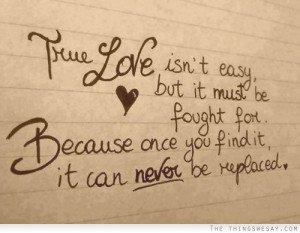 True love isn't easy but it must be fought for because once you find ...