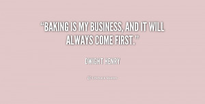 quote-Dwight-Henry-baking-is-my-business-and-it-will-226294.png