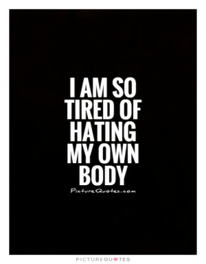 tired quotes hating quotes body quotes so tired quotes