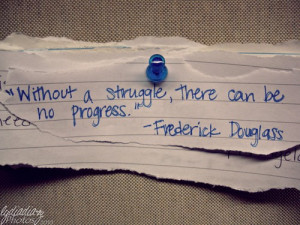 Without a struggle, there can be no progress