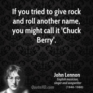 ... to give rock and roll another name, you might call it 'Chuck Berry