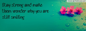 stay strong and make them wonder why you are still smiling. , Pictures