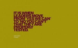 It is when leaders move from yes we can that they are properly tested ...