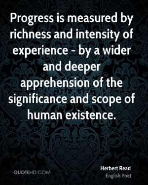 Progress is measured by richness and intensity of experience - by a ...