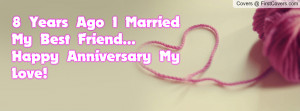 years ago i married my best friend...happy anniversary my love ...