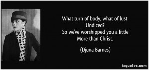 quote-what-turn-of-body-what-of-lust-undiced-so-we-ve-worshipped-you-a ...
