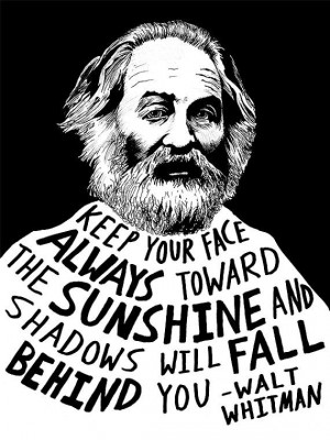 ... toward the sunshine & shadows will fall behind you. - Walt Whitman