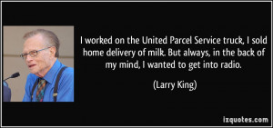 worked on the United Parcel Service truck, I sold home delivery of ...