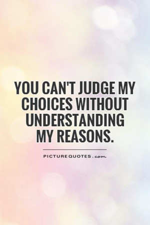 Choices Quotes Dont Judge Me Quotes Judge Quotes