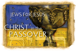Christ in the Passover -Jews for Jesus