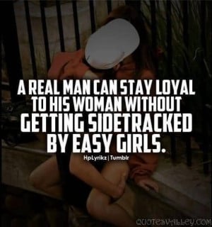 Real Man Can Stay Loyal To His Woman Without Getting Sidetracked By ...