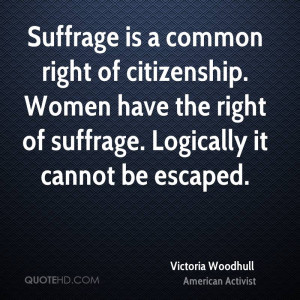 Suffrage is a common right of citizenship. Women have the right of ...