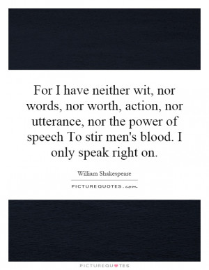 ... power of speech To stir men's blood. I only speak right on Picture