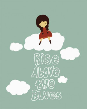 Rise above the Blues...