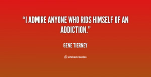 gene tierney quotes i admire anyone who rids himself of an addiction ...