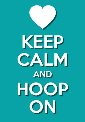 KEEP CALM AND HOOP ON #hoopnotica