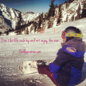 ... rush by and forget to enjoy the view #quote #inspiration #snowboarding