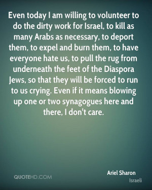 Even today I am willing to volunteer to do the dirty work for Israel ...