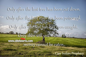 cree indian prophecy quote only after the last tree has been cut down