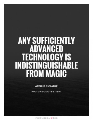 Technology Quotes Magic Quotes Arthur C Clarke Quotes