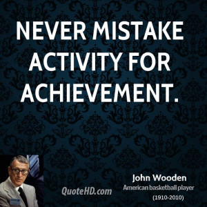 john-wooden-john-wooden-never-mistake-activity-for.jpg