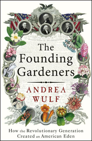 The Founding Gardeners. The Revolutionary Generation and the Shaping ...