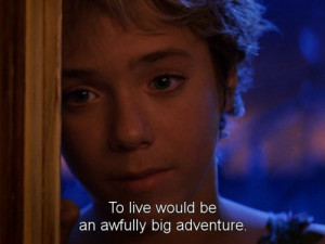 theme: to live would be an awfully big adventure