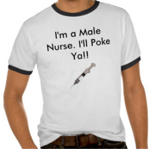 Male Nurse. I'll Poke Ya!! T Shirt