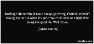... have us a high time, Living the good life, Well I know - Robert Hunter