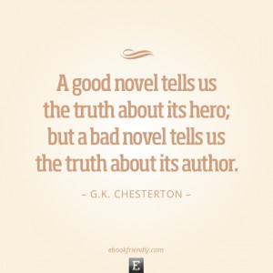 Quote by G.K. Chesterton - A good novel tells us the truth about its ...
