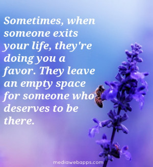 Sometimes, when someone exits your life, they're doing you a favor ...