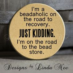 beadaholic on the road to recovery. Just kidding. I'm on the ...