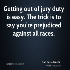 Getting out of jury duty is easy. The trick is to say you're ...