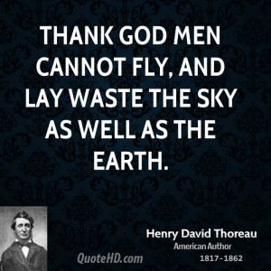 henry-david-thoreau-environmental-quotes-thank-god-men-cannot-fly-and ...
