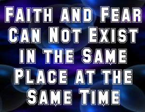 Faith and fear cannot exist in the same place at the same time. #quote