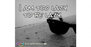 tf-too-lazy-to-be-lazy.jpg