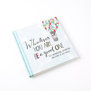 ... › Whatever You Are, Be a Good One: 100 Inspirational Quotations