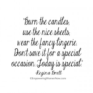 Burn the candles, use the nice sheets, wear the fancy lingerie. Don't ...