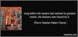 Long before the empire had reached its greatest extent, the Romans ...