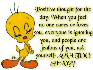 Positive thought for the day: When you feel no one cares or loves you ...