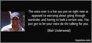 The voice over is a hat you put on right now as opposed to worrying ...