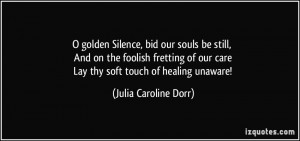 golden Silence, bid our souls be still, And on the foolish fretting ...