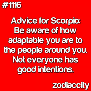 Advice for Scorpio: Be aware of how adaptable you are to the people ...