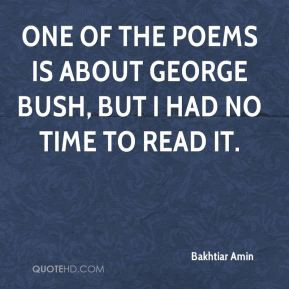 Bakhtiar Amin - One of the poems is about George Bush, but I had no ...